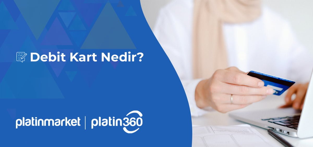 Debit Kart Nedir? Platinmarket
